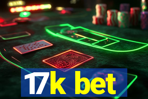 17k bet